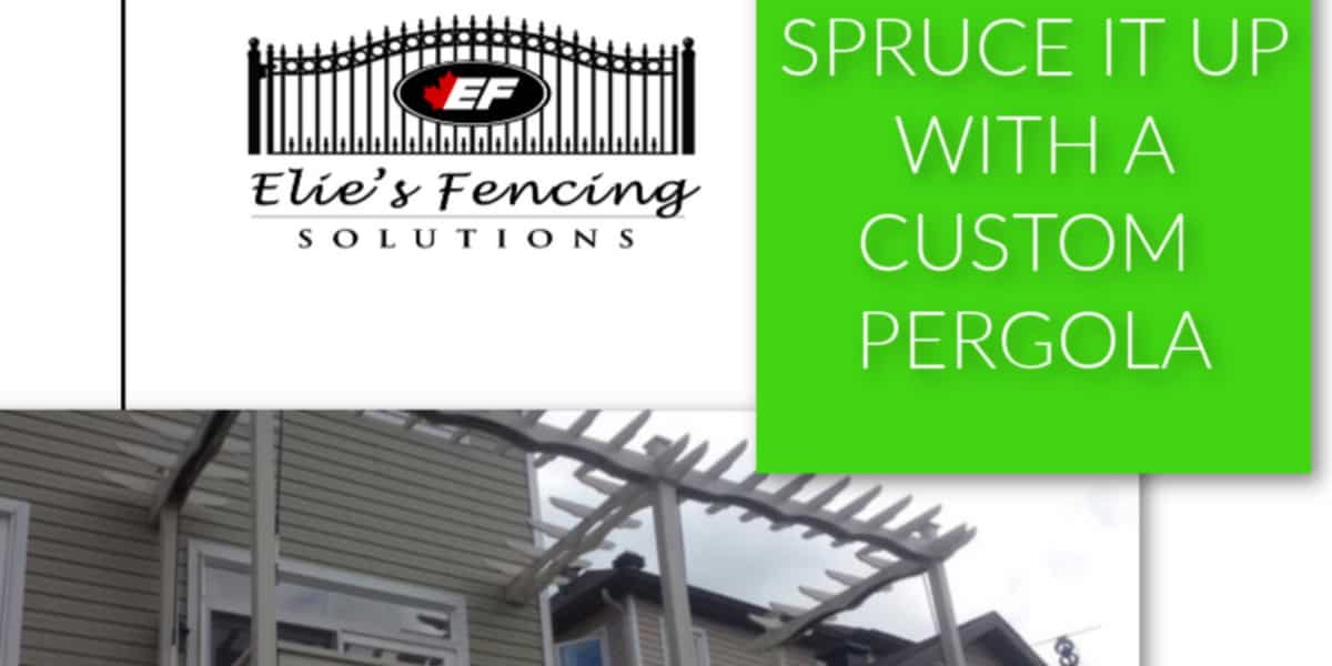 Logo of Elie’s Fencing Solutions and a house with a white pergola, accompanied by the text “Spruce It Up With a Custom Pergola” on a green background—perfect for showcasing professional pergola installations.